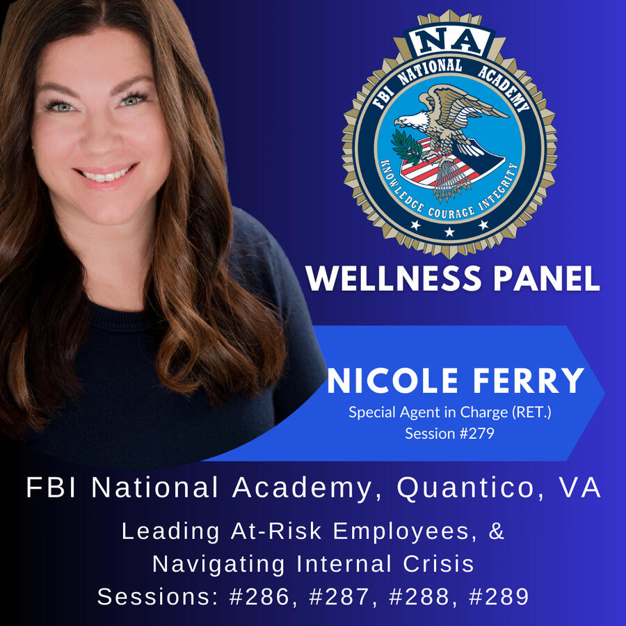 Nicole Ferry, FBI National Academy Sessions #286, 287, 288 for Leading At-Risk Employees and Navigating Internal Crisis Nicole Ferry, FBI National Academy Sessions #286, 287, 288 for Leading At-Risk Employees and Navigating Internal Crisis